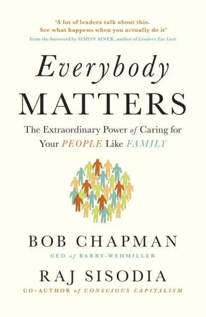 Everybody Matters: The Extraordinary Power Of Caring For Your People Like Family By Bob Chapman 1
