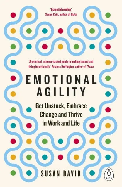 Emotional Agility: Get Unstuck, Embrace Change And Thrive In Work And Life By Susan David 1