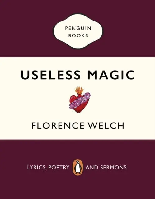 Useless Magic: Lyrics, Poetry And Sermons By Florence Welch 1