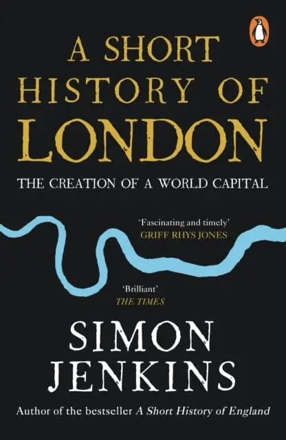 A Short History Of London: The Creation Of A World Capital By Simon Jenkins 1