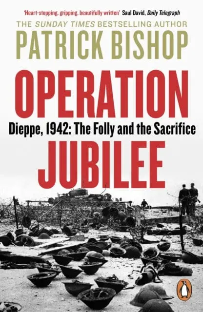 Operation Jubilee : Dieppe, 1942: The Folly And The Sacrifice 1