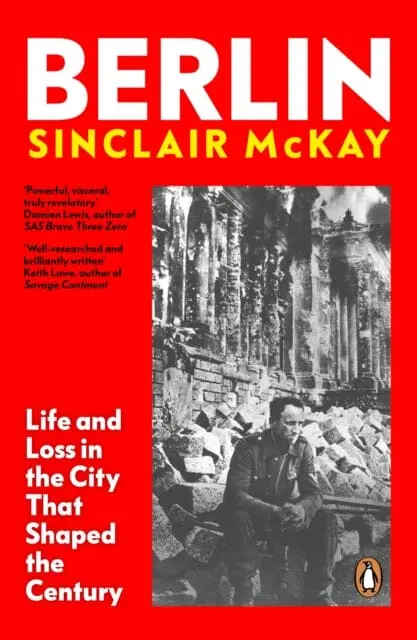 Berlin : Life And Loss In The City That Shaped The Century By Sinclair Mckay 1