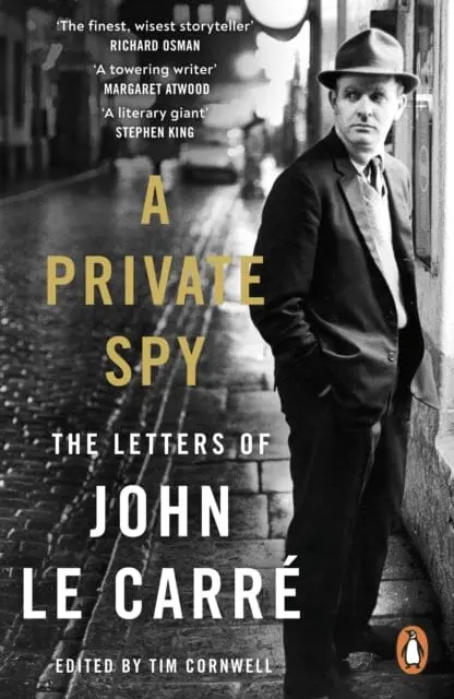 A Private Spy : The Letters Of John Le Carre 1945-2020 By John Le Carre 1