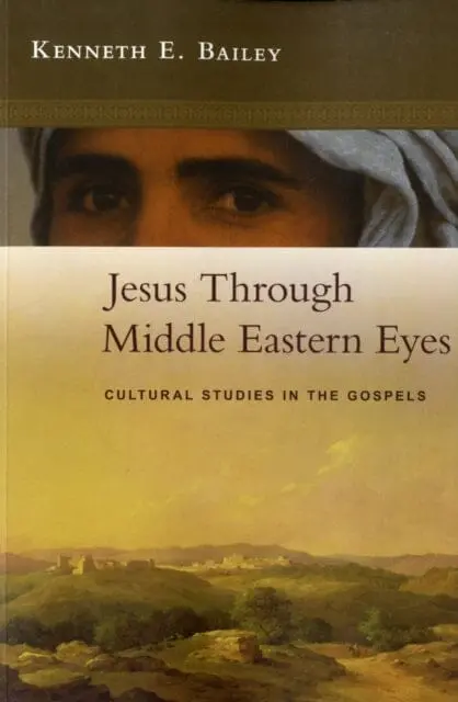 Jesus Through Middle Eastern Eyes : Cultural Studies In The Gospels 1