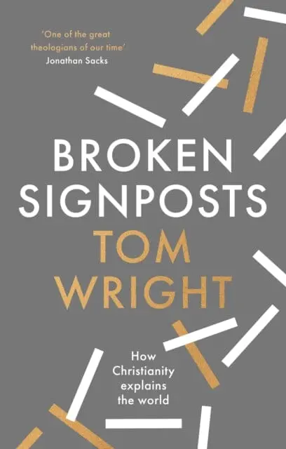 Broken Signposts: How Christianity Explains The World By Tom Wright 1