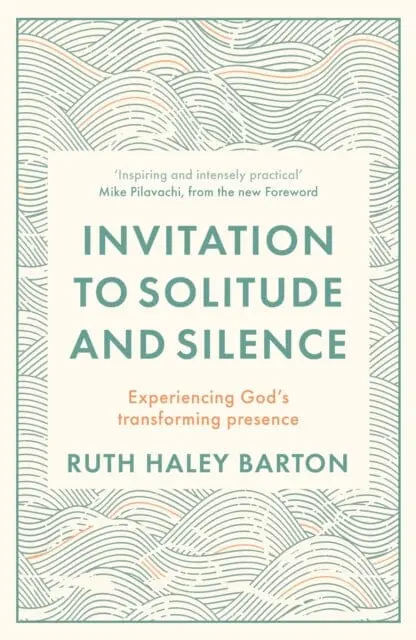 Invitation To Solitude And Silence : Experiencing God's Transforming Presence By Ruth Hayley Barton 1