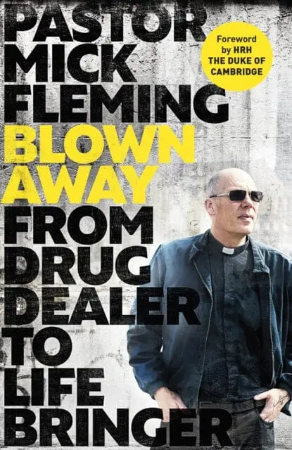 Blown Away : From Drug Dealer To Life Bringer: Foreword By Hrh The Prince Of Wales 1