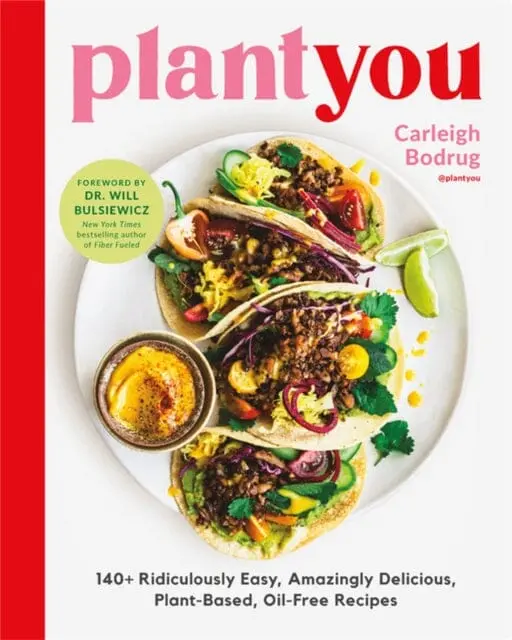 Plantyou : 140+ Ridiculously Easy, Amazingly Delicious Plant-Based Oil-Free Recipes By Carleigh Bodrug 1