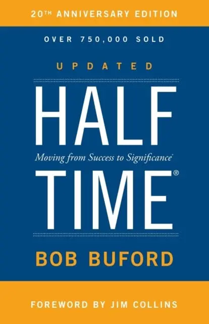Halftime: Moving From Success To Significance By Bob P. Buford 1