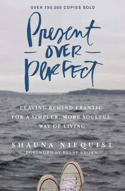 Present Over Perfect: Leaving Behind Frantic For A Simpler, More Soulful Way Of Living By Shauna Niequist 1