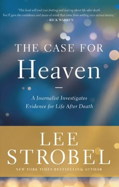 The Case For Heaven: A Journalist Investigates Evidence For Life After Death By Lee Strobel 1