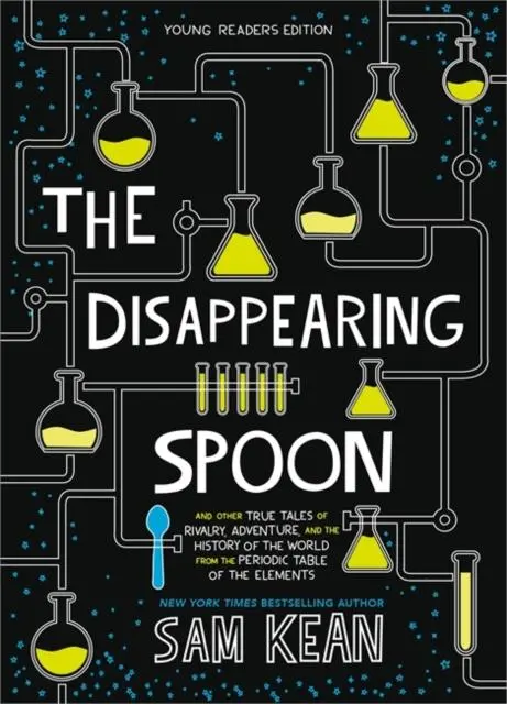 The Disappearing Spoon : And Other True Tales Of Rivalry, Adventure, And The History Of The World From The Periodic Table Of The Elements (Young Readers Edition) 1