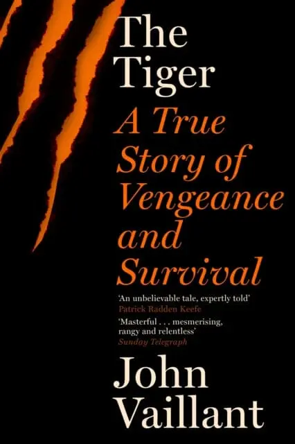 The Tiger : A True Story Of Vengeance And Survival By John Vaillant 1