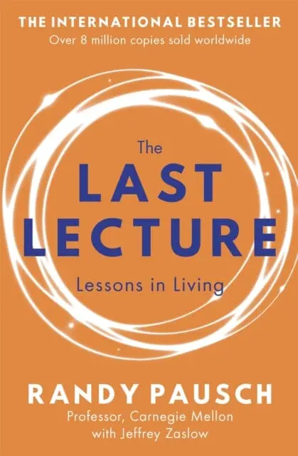 The Last Lecture: Really Achieving Your Childhood Dreams - Lessons In Living By Randy Pausch 1