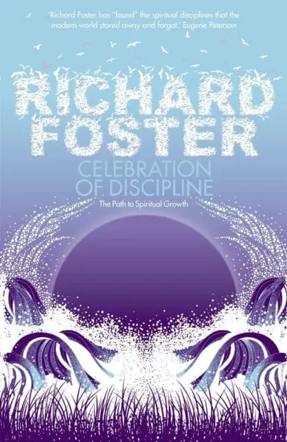Celebration Of Discipline By Richard Foster 1
