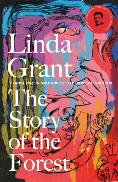 The Story Of The Forest : Shortlisted For The Orwell Prize For Political Fiction 2023 By Linda Grant 1