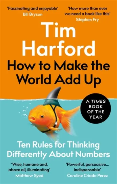 How To Make The World Add Up: Ten Rules For Thinking Differently About Numbers By Tim Harford 1