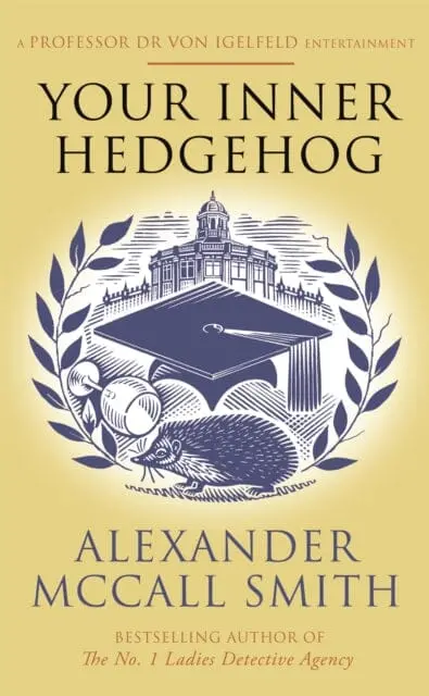 Your Inner Hedgehog: A Professor Dr Von Igelfeld Entertainment By Alexander Mccall Smith 1