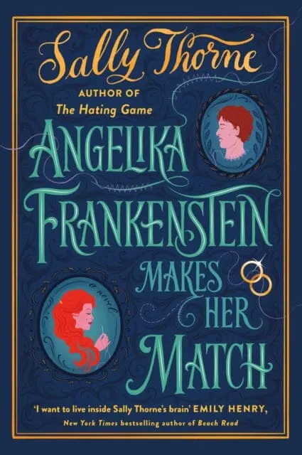 Angelika Frankenstein Makes Her Match : Sexy, Quirky And Glorious - The Unmissable Read From The Author Of Tiktok-Hit The Hating Game By Sally Thorne 1