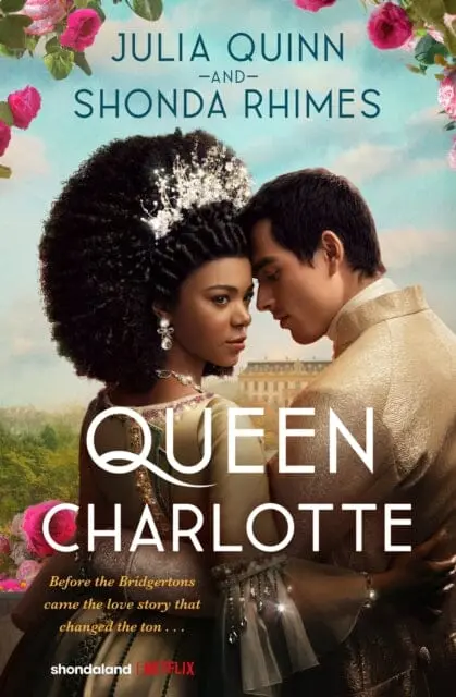 Queen Charlotte: Before The Bridgertons Came The Love Story That Changed The Ton... By Julia Quinn 1