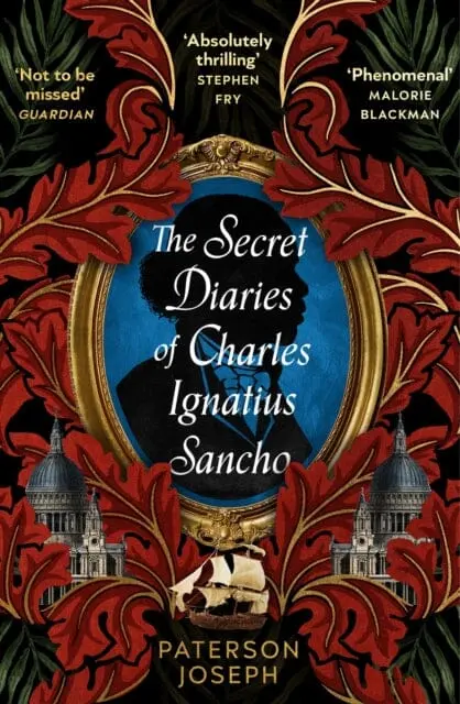 The Secret Diaries Of Charles Ignatius Sancho : "An Absolutely Thrilling, Throat-Catching Wonder Of A Historical Novel" Stephen Fry By Paterson Joseph 1