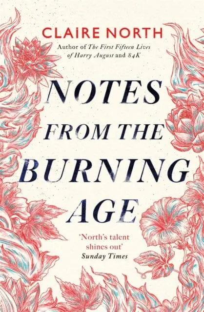 Notes From The Burning Age By Claire North 1