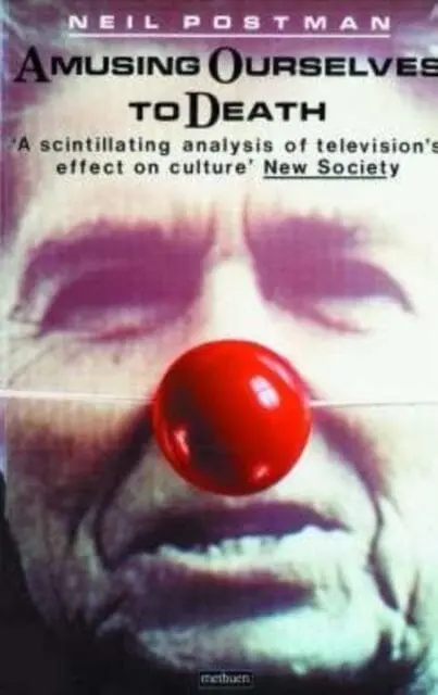 Amusing Ourselves To Death By Neil Postman 1