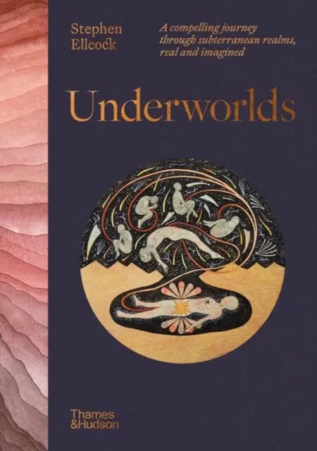 Underworlds : A Compelling Journey Through Subterranean Realms,�Real And Imagined By Stephen Ellcock 1