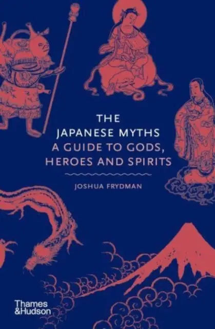 The Japanese Myths: A Guide To Gods, Heroes And Spirits By Joshua Frydman 1