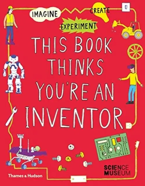 This Book Thinks You're An Inventor : Imagine * Experiment * Create 1