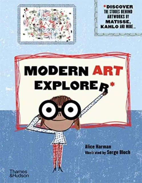 Modern Art Explorer : Modern Art Explorer: Discover The Stories Behind Artworks By Matisse, Kahlo And More... 1