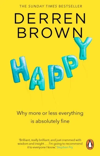 Happy : Why More Or Less Everything Is Absolutely Fine 1