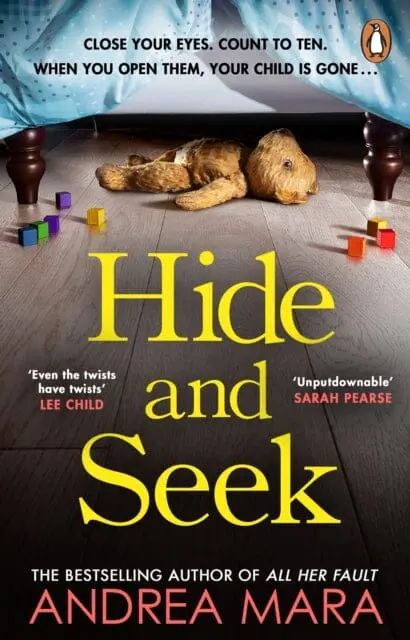 Hide And Seek : The Unmissable New Crime Thriller From The Top Ten Sunday Times Bestselling Author Of All Her Fault 1