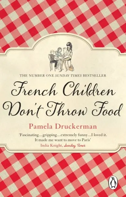 French Children Don't Throw Food  By Pamela Druckerman 1