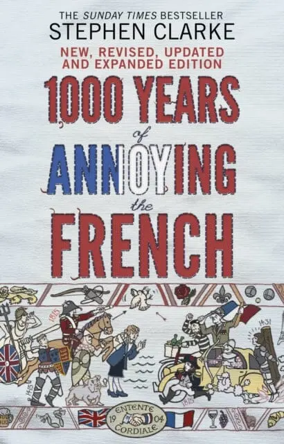 1000 Years Of Annoying The French By Stephen Clarke 1
