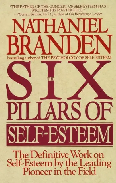 Six Pillars Of Self-Esteem: The Definitive Work On Self-Esteem By The Leading Pioneer In The Field By Nathaniel Branden 1