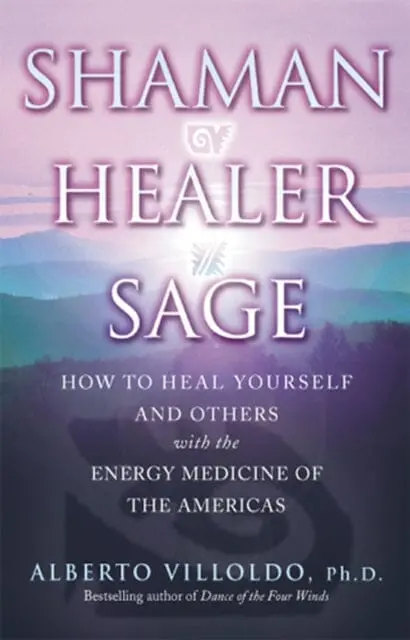 Shaman, Healer, Sage By Alberto Villoldo 1