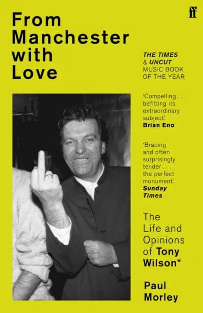 From Manchester With Love : The Life And Opinions Of Tony Wilson 1
