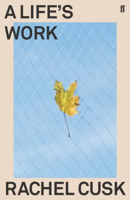 A Life's Work By Rachel Cusk 1