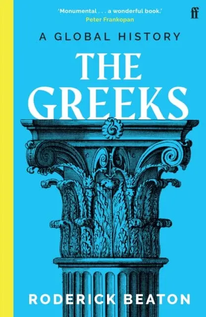 The Greeks: A Global History By Professor Prof Roderick Beaton 1
