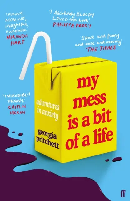 My Mess Is A Bit Of A Life: Adventures In Anxiety By Georgia Pritchett 1