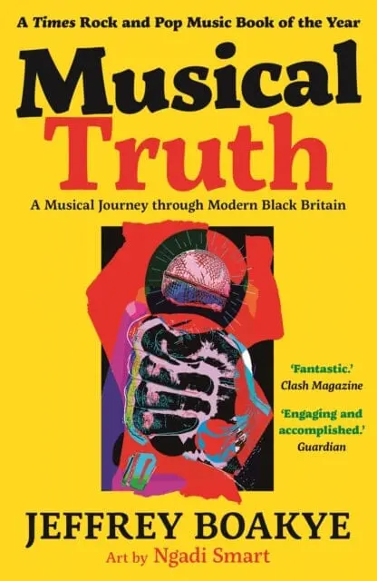 Musical Truth: A Musical Journey Through Modern Black Britain By Jeffrey Boakye 1