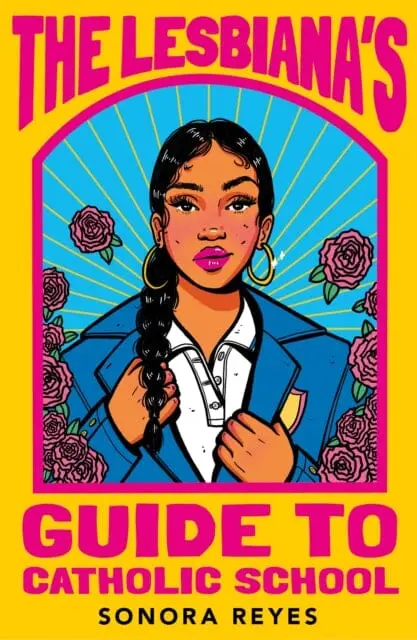 The Lesbiana's Guide To Catholic School By Sonora Reyes 1