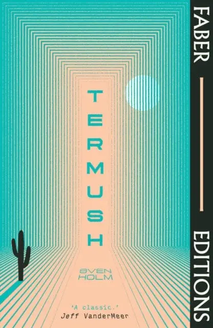 Termush (Faber Editions) : 'A Classic-Stunning, Dangerous, Darkly Beautiful' (Jeff Vandermeer) By Sven Holm 1