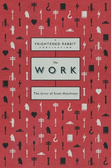 The Work : The Lyrics Of Scott Hutchison 1