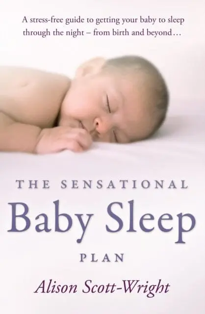 The Sensational Baby Sleep Plan By Alison Scott-Wright 1