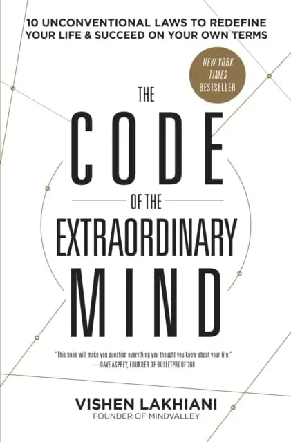 The Code Of The Extraordinary Mind: 10 Unconventional Laws To Redefine Your Life And Succeed On Your Own Terms By Vishen Lakhiani 1