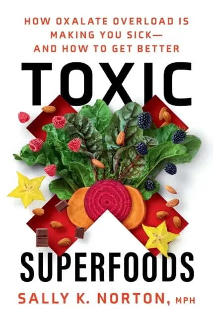 Toxic Superfoods : The Hidden Toxin In 'Superfoods' That's Making You Sick--And How To Feel Better By Sally Norton 1
