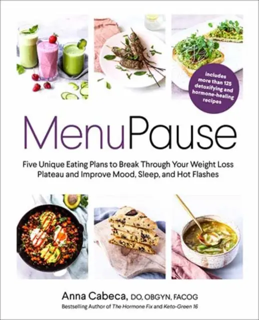 Menupause: Five Unique Eating Plans To Break Through Your Weight Loss Plateau And Improve Mood, Sleep, And Hot Flashes By Anna Cabeca 1