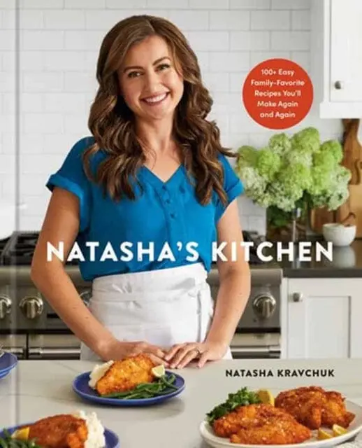Natasha's Kitchen : 100+ Easy Family-Favorite Recipes You'll Make Again And Again: A Cookbook By Natasha Kravchuk 1
